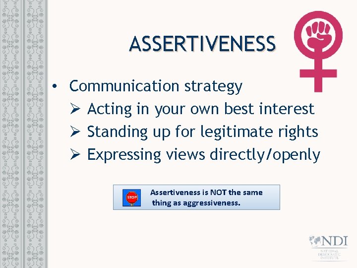 ASSERTIVENESS • Communication strategy Ø Acting in your own best interest Ø Standing up