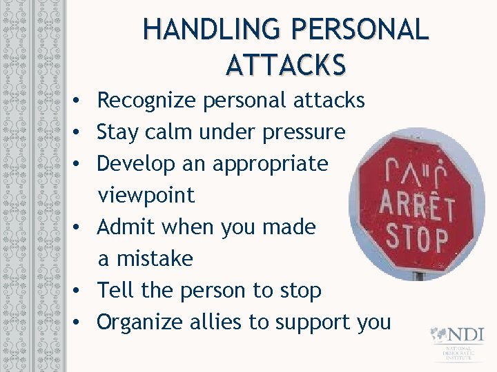 HANDLING PERSONAL ATTACKS • Recognize personal attacks • Stay calm under pressure • Develop