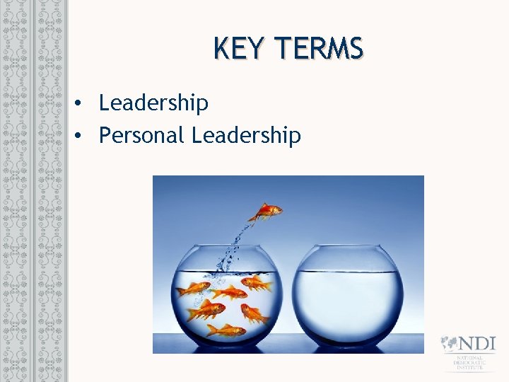 KEY TERMS • Leadership • Personal Leadership 