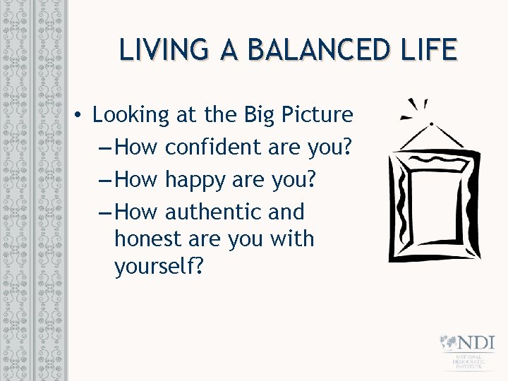 LIVING A BALANCED LIFE • Looking at the Big Picture – How confident are