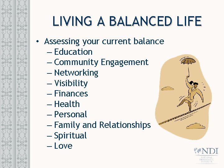 LIVING A BALANCED LIFE • Assessing your current balance – Education – Community Engagement