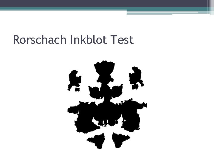 Rorschach Inkblot Test Rorschach Inkblot Test