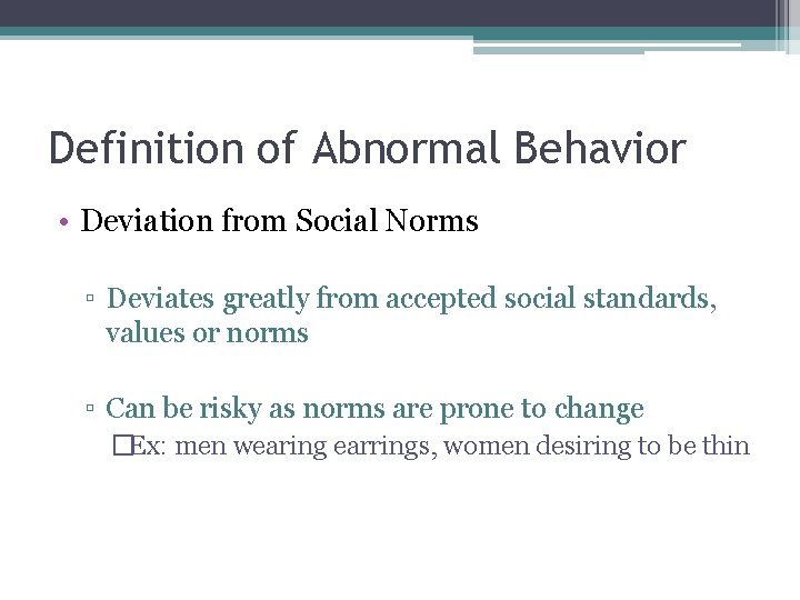 Definition of Abnormal Behavior • Deviation from Social Norms ▫ Deviates greatly from accepted Definition of Abnormal Behavior • Deviation from Social Norms ▫ Deviates greatly from accepted