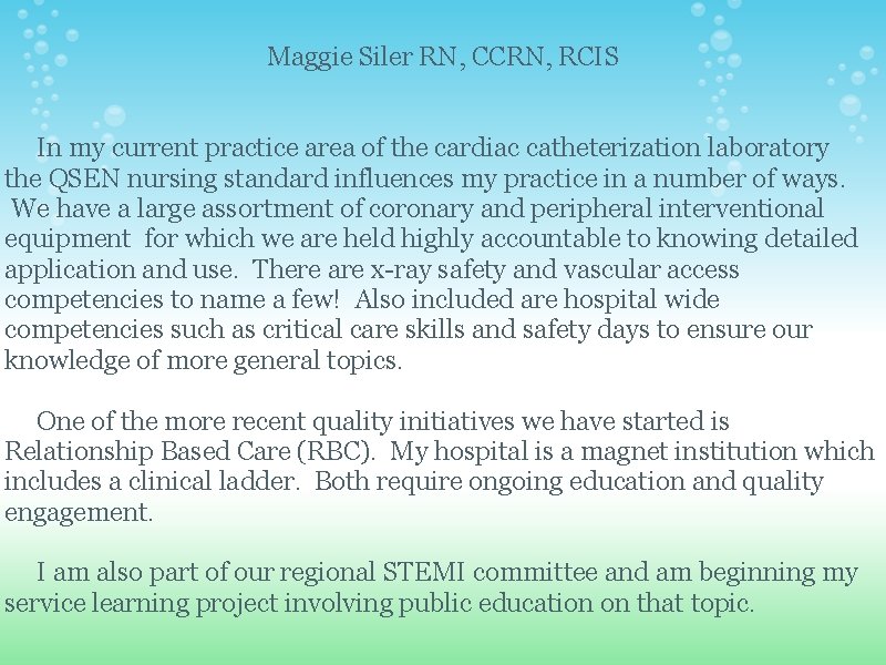 Maggie Siler RN, CCRN, RCIS In my current practice area of the cardiac catheterization