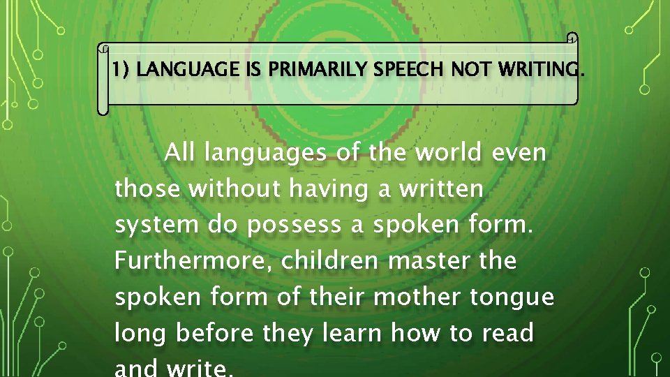 1) LANGUAGE IS PRIMARILY SPEECH NOT WRITING. All languages of the world even those