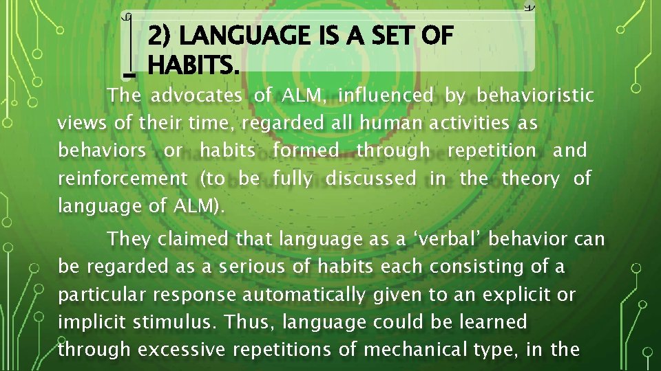 2) LANGUAGE IS A SET OF HABITS. The advocates of ALM, influenced by behavioristic