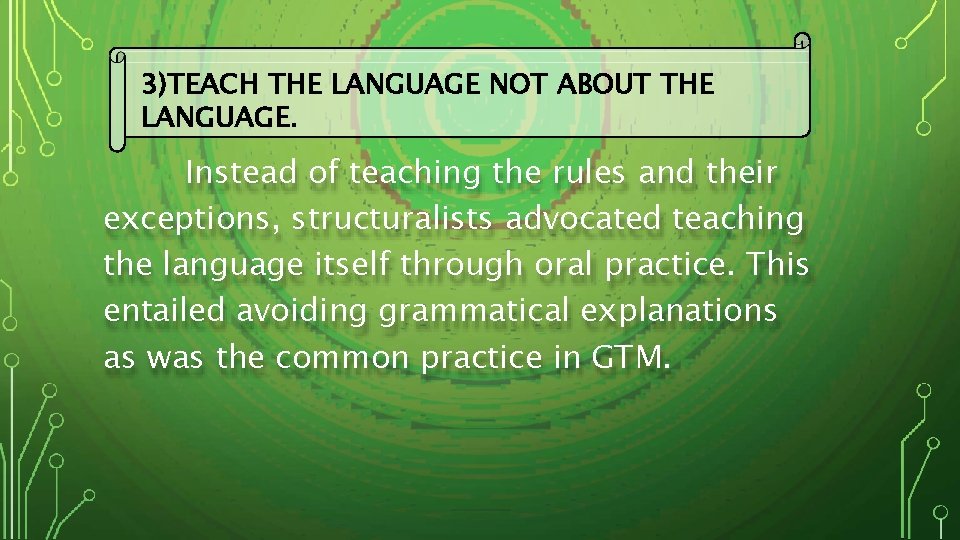 3)TEACH THE LANGUAGE NOT ABOUT THE LANGUAGE. Instead of teaching the rules and their