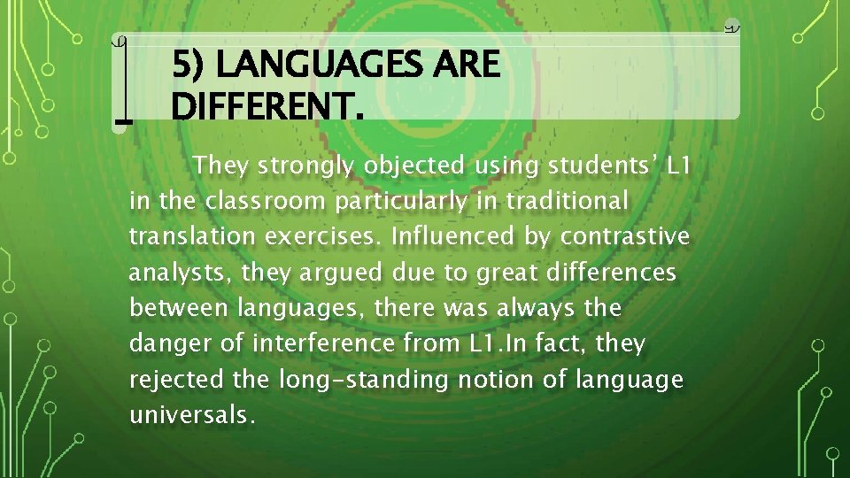 5) LANGUAGES ARE DIFFERENT. They strongly objected using students’ L 1 in the classroom