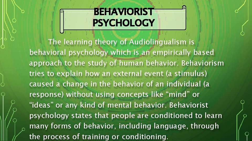 BEHAVIORIST PSYCHOLOGY The learning theory of Audiolingualism is behavioral psychology which is an empirically