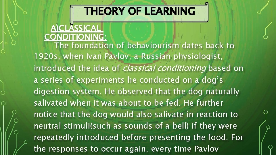 THEORY OF LEARNING A)CLASSICAL CONDITIONING; The foundation of behaviourism dates back to 1920 s,
