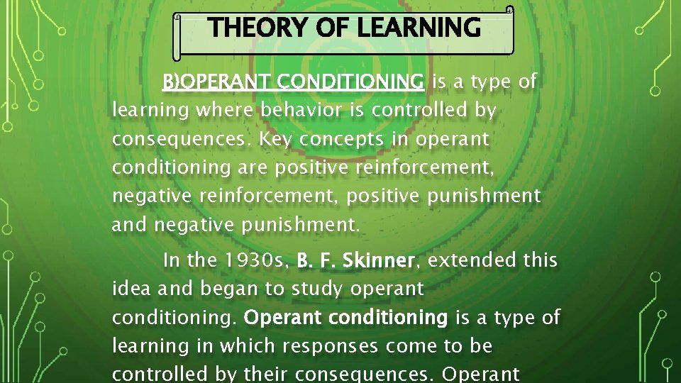 THEORY OF LEARNING B)OPERANT CONDITIONING is a type of learning where behavior is controlled