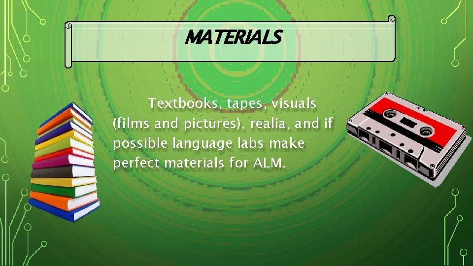 MATERIALS Textbooks, tapes, visuals (films and pictures), realia, and if possible language labs make