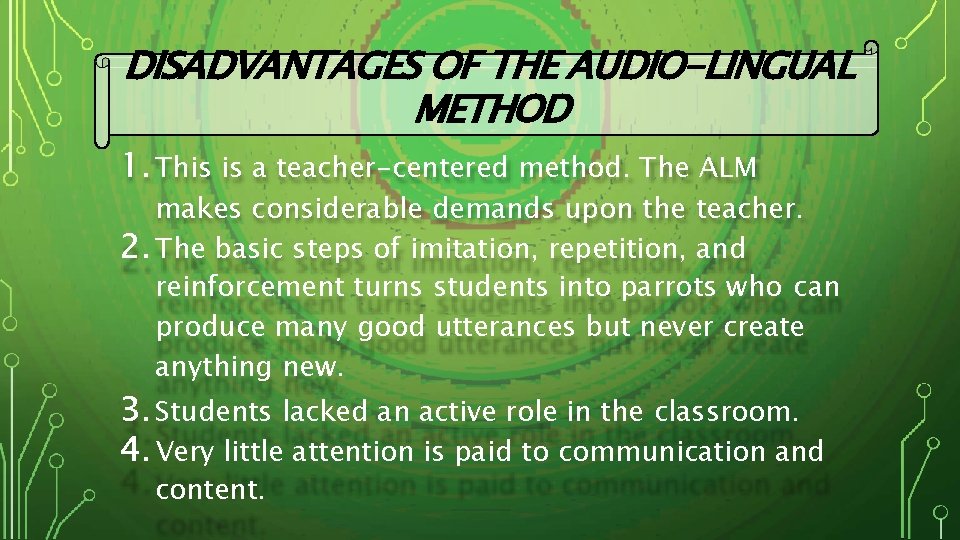 DISADVANTAGES OF THE AUDIO-LINGUAL METHOD 1. This is a teacher-centered method. The ALM makes