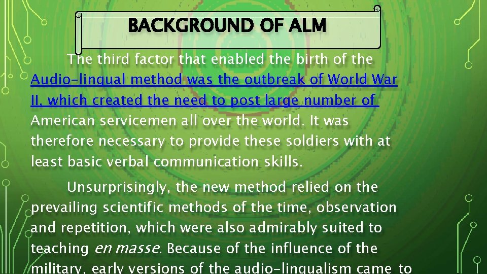 BACKGROUND OF ALM The third factor that enabled the birth of the Audio-lingual method