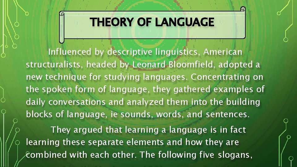 THEORY OF LANGUAGE Influenced by descriptive linguistics, American structuralists, headed by Leonard Bloomfield, adopted