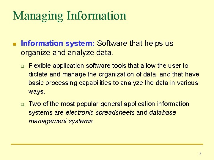Managing Information n Information system: Software that helps us organize and analyze data. q