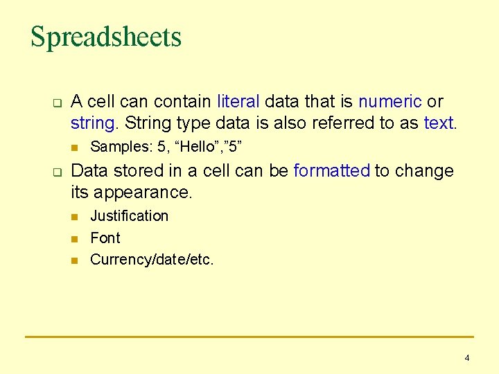 Spreadsheets q A cell can contain literal data that is numeric or string. String