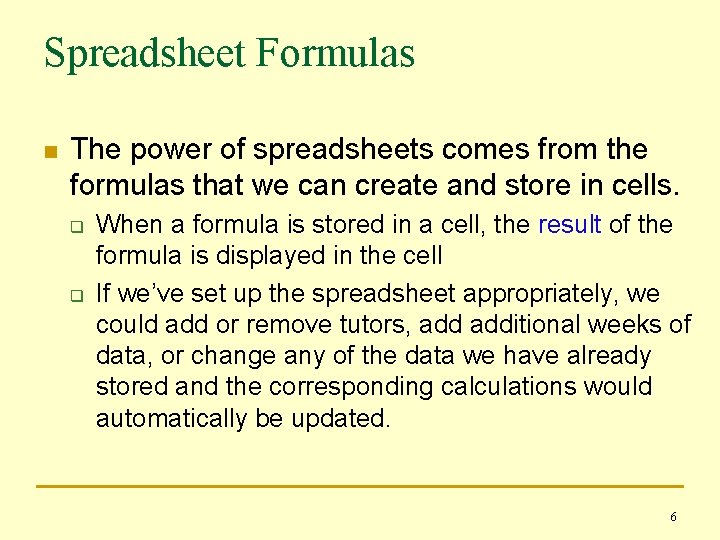 Spreadsheet Formulas n The power of spreadsheets comes from the formulas that we can