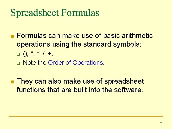 Spreadsheet Formulas n Formulas can make use of basic arithmetic operations using the standard