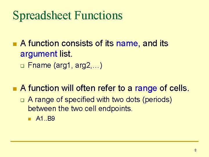 Spreadsheet Functions n A function consists of its name, and its argument list. q