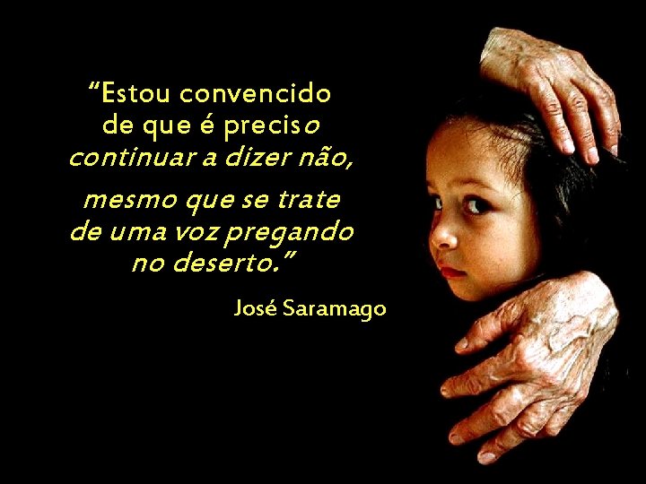 “Estou convencido de que é preciso continuar a dizer não, mesmo que se trate “Estou convencido de que é preciso continuar a dizer não, mesmo que se trate