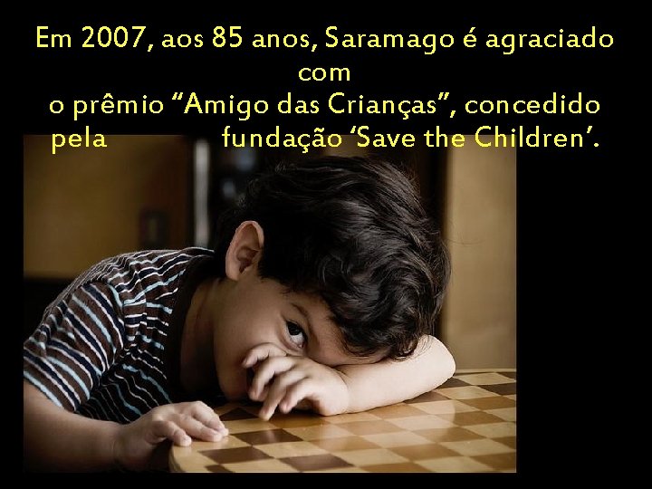 Em 2007, aos 85 anos, Saramago é agraciado com “Estou“Amigo convencido o prêmio das