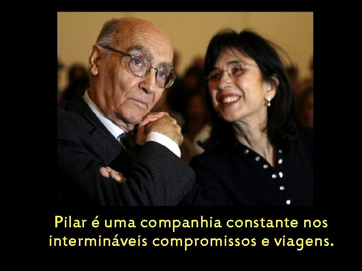 Pilar é uma companhia constante nos intermináveis compromissos e viagens. 