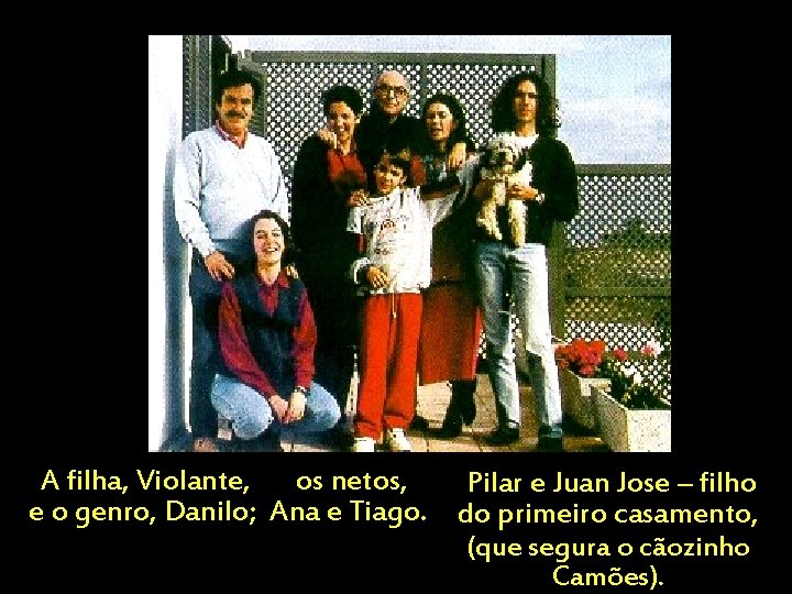 A filha, Violante, os netos, Pilar e Juan Jose – filho e o genro,