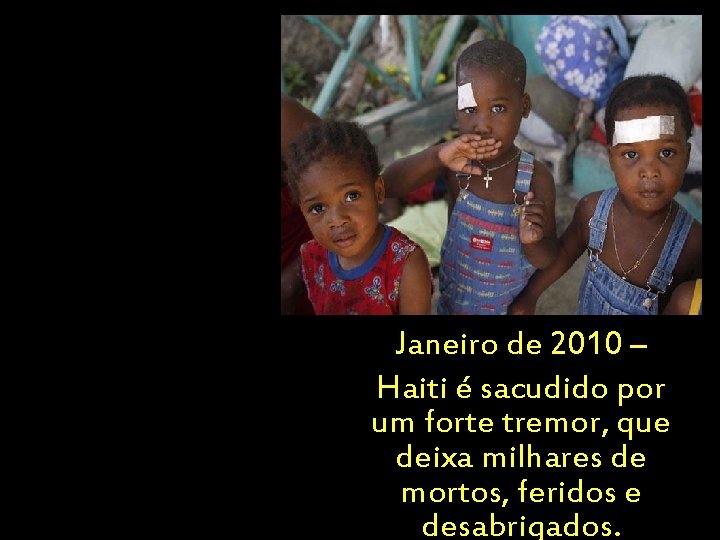 Janeiro de 2010 – Haiti é sacudido por um forte tremor, que deixa milhares