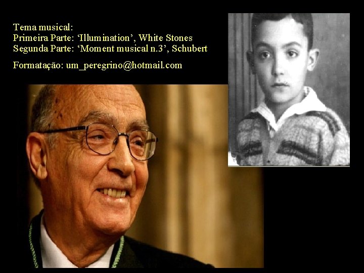 Tema musical: Primeira Parte: ‘Illumination’, White Stones Segunda Parte: ‘Moment musical n. 3’, Schubert Tema musical: Primeira Parte: ‘Illumination’, White Stones Segunda Parte: ‘Moment musical n. 3’, Schubert