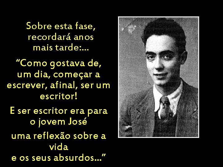 Sobre esta fase, recordará anos mais tarde: . . . “Como gostava de, um