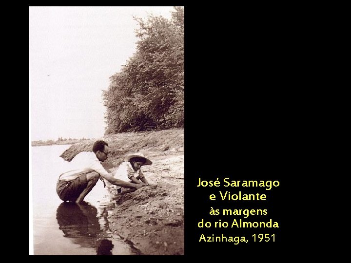 José Saramago e Violante Leva tempo, atençãoàse margens cuidado rio Almonda arar a terra