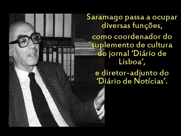 Saramago passa a ocupar diversas funções, como coordenador do suplemento de cultura do jornal