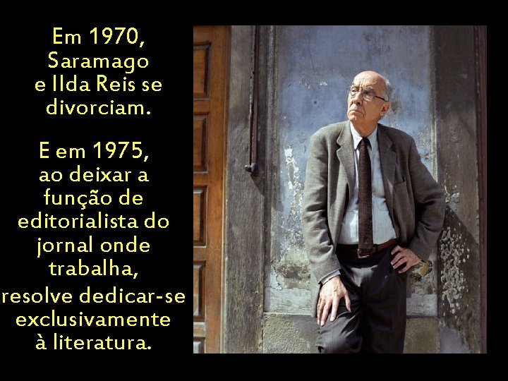 Em 1970, Saramago e Ilda Reis se divorciam. E em 1975, ao deixar a