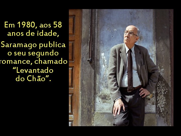 Em 1980, aos 58 anos de idade, Saramago publica o seu segundo romance, chamado