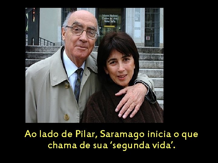 Ao lado de Pilar, Saramago inicia o que chama de sua ‘segunda vida’. 