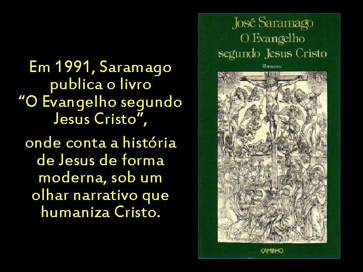 Em 1991, Saramago publica o livro “O Evangelho segundo Jesus Cristo”, onde conta a