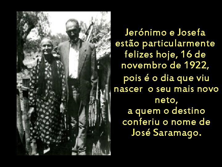 Jerónimo e Josefa estão particularmente felizes hoje, 16 de novembro de 1922, pois é