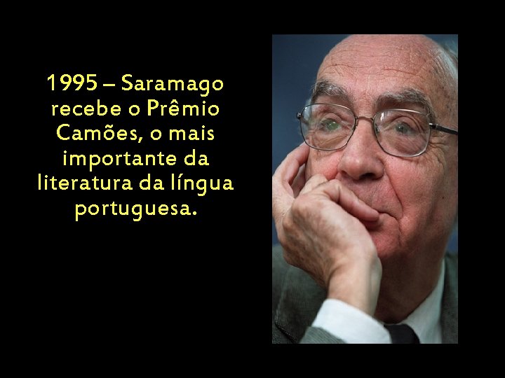 1995 – Saramago recebe o Prêmio Camões, o mais importante da literatura da língua