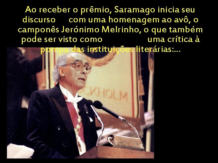 Ao receber o prêmio, Saramago inicia seu discurso com uma homenagem ao avô, o