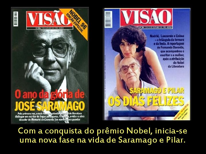 Com a conquista do prêmio Nobel, inicia-se uma nova fase na vida de Saramago