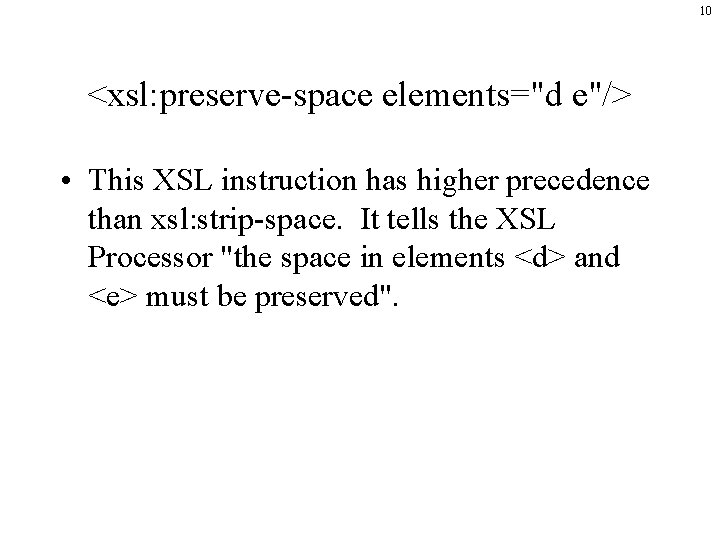 10 <xsl: preserve-space elements="d e"/> • This XSL instruction has higher precedence than xsl: