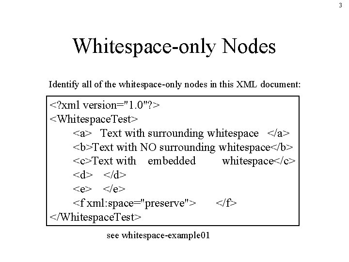 3 Whitespace-only Nodes Identify all of the whitespace-only nodes in this XML document: <?