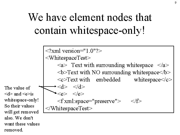 9 We have element nodes that contain whitespace-only! The value of <d> and <e>is