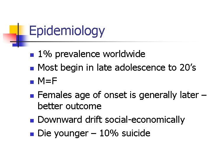 Epidemiology n n n 1% prevalence worldwide Most begin in late adolescence to 20’s