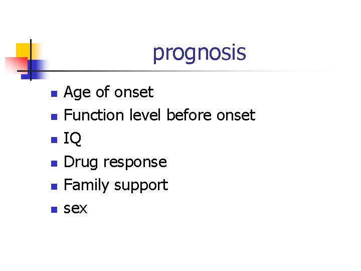 prognosis n n n Age of onset Function level before onset IQ Drug response