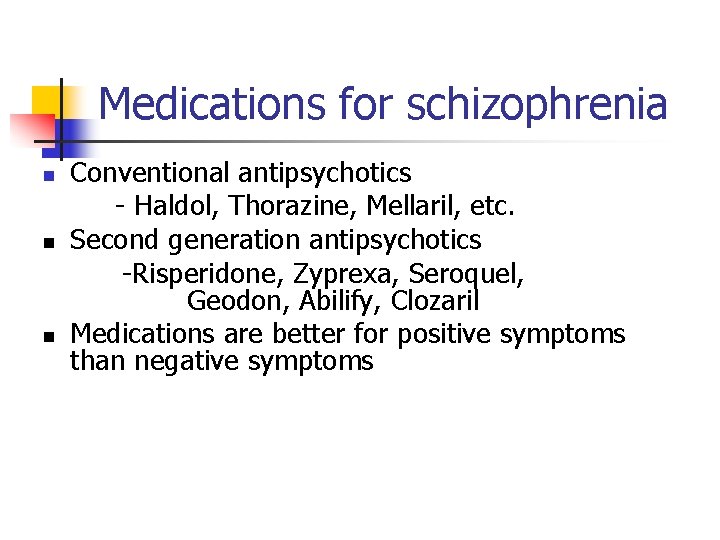 Medications for schizophrenia n n n Conventional antipsychotics - Haldol, Thorazine, Mellaril, etc. Second