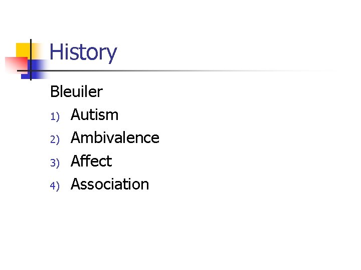 History Bleuiler 1) Autism 2) Ambivalence 3) Affect 4) Association 