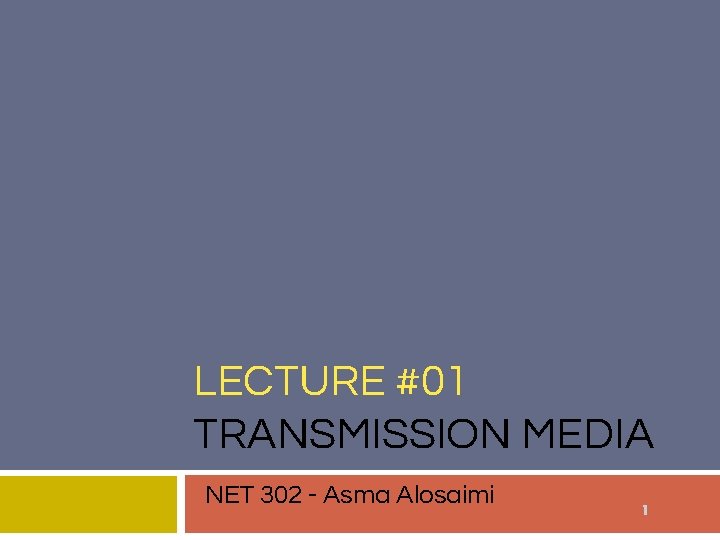 LECTURE #01 TRANSMISSION MEDIA NET 302 - Asma Alosaimi 1 