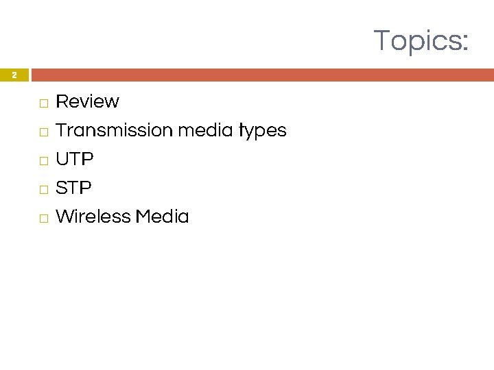 Topics: 2 Review � Transmission media types � UTP � STP � Wireless Media